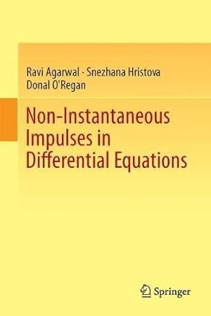 Imagen del vendedor de Non-Instantaneous Impulses in Differential Equations by Agarwal, Ravi, Hristova, Snezhana, O'Regan, Donal [Hardcover ] a la venta por booksXpress