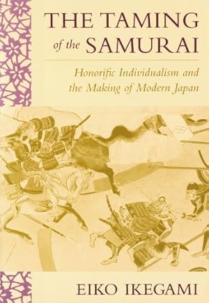 Immagine del venditore per The Taming of the Samurai: Honorific Individualism and the Making of Modern Japan by Ikegami, Eiko [Paperback ] venduto da booksXpress