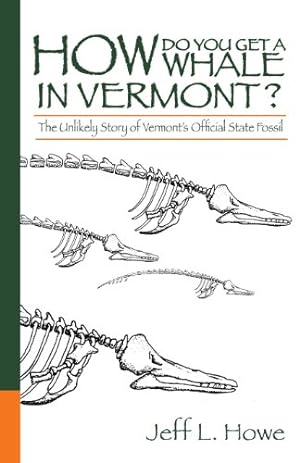 Image du vendeur pour How Do You Get a Whale in Vermont? The Unlikely Story of Vermont's State Fossil by Howe, Jeff [Paperback ] mis en vente par booksXpress