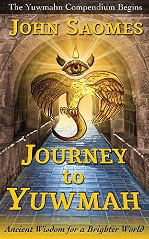 Bild des Verkufers fr Journey to Yuwmah: Ancient Wisdom for a Brighter World (The Yuwmahn Compendium) by Saomes, John [Paperback ] zum Verkauf von booksXpress