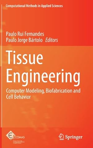 Seller image for Tissue Engineering: Computer Modeling, Biofabrication and Cell Behavior (Computational Methods in Applied Sciences) [Hardcover ] for sale by booksXpress