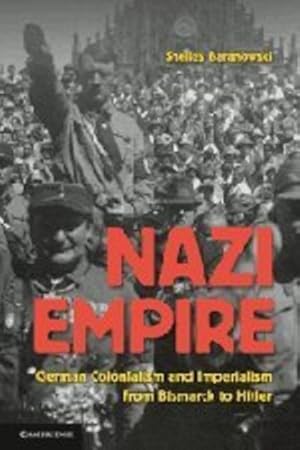 Immagine del venditore per Nazi Empire: German Colonialism and Imperialism from Bismarck to Hitler by Baranowski, Shelley [Paperback ] venduto da booksXpress