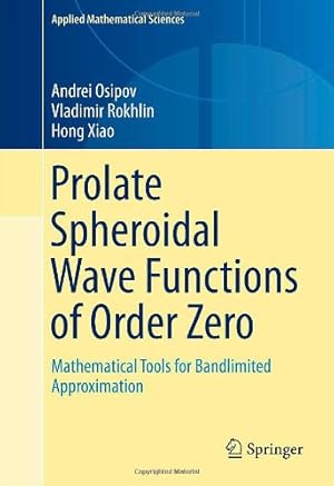 Seller image for Prolate Spheroidal Wave Functions of Order Zero: Mathematical Tools for Bandlimited Approximation (Applied Mathematical Sciences) by Osipov, Andrei, Rokhlin, Vladimir, Xiao, Hong [Hardcover ] for sale by booksXpress