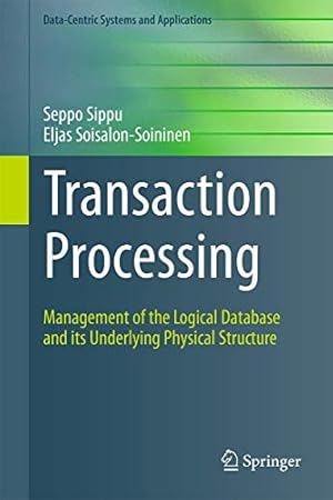 Image du vendeur pour Transaction Processing: Management of the Logical Database and its Underlying Physical Structure (Data-Centric Systems and Applications) [Hardcover ] mis en vente par booksXpress