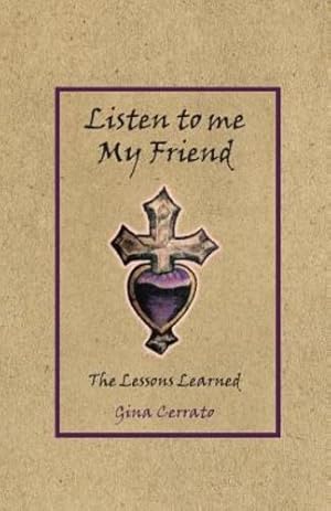 Imagen del vendedor de Listen to Me My Friend: The Lessons Learned by Cerrato, Gina [Paperback ] a la venta por booksXpress