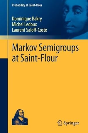 Image du vendeur pour Markov Semigroups at Saint-Flour (Probability at Saint-Flour) by Saloff-Coste, Laurent, Bakry, Dominique, Ledoux, Michel [Paperback ] mis en vente par booksXpress