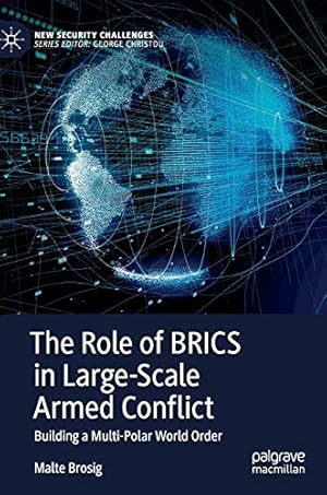 Seller image for The Role of BRICS in Large-Scale Armed Conflict: Building a Multi-Polar World Order (New Security Challenges) by Brosig, Malte [Hardcover ] for sale by booksXpress