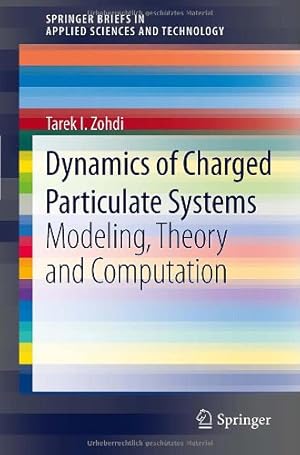 Seller image for Dynamics of Charged Particulate Systems: Modeling, Theory and Computation (SpringerBriefs in Applied Sciences and Technology) by Zohdi, Tarek I. [Paperback ] for sale by booksXpress