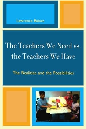 Seller image for The Teachers We Need vs. the Teachers We Have: The Realities and the Possibilities by Baines, Lawrence [Paperback ] for sale by booksXpress