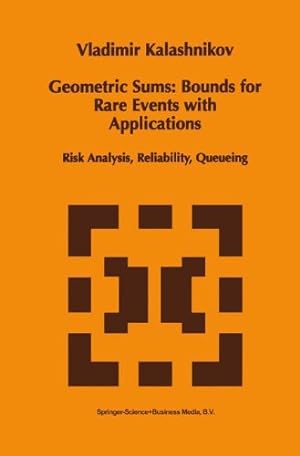 Seller image for Geometric Sums: Bounds for Rare Events with Applications: Risk Analysis, Reliability, Queueing (Mathematics and Its Applications) by Kalashnikov, Vladimir V. [Paperback ] for sale by booksXpress