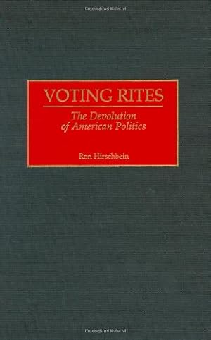 Seller image for Voting Rites: The Devolution of American Politics by Hirschbein, Ron [Hardcover ] for sale by booksXpress