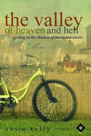 Imagen del vendedor de The Valley Of Heaven And Hell: Cycling In The Shadow Of Marie Antoinette by Kelly, Susie [Paperback ] a la venta por booksXpress