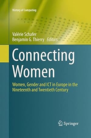 Seller image for Connecting Women: Women, Gender and ICT in Europe in the Nineteenth and Twentieth Century (History of Computing) [Paperback ] for sale by booksXpress