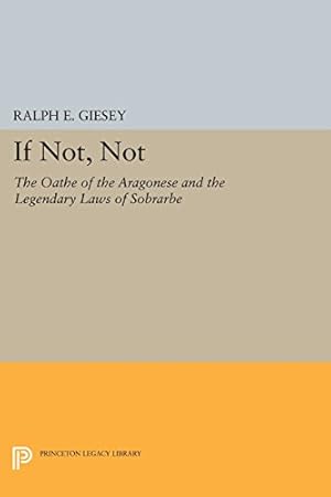 Immagine del venditore per If Not, Not: The Oathe of the Aragonese and the Legendary Laws of Sobrarbe (Princeton Legacy Library) by Giesey, Ralph E. [Paperback ] venduto da booksXpress