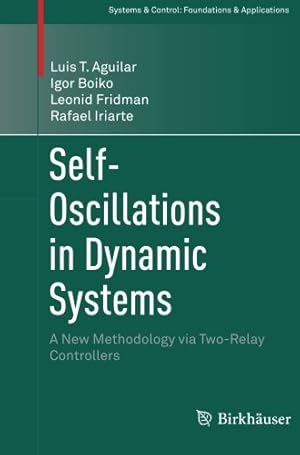 Immagine del venditore per Self-Oscillations in Dynamic Systems: A New Methodology via Two-Relay Controllers (Systems & Control: Foundations & Applications) by Aguilar, Luis T. T. [Paperback ] venduto da booksXpress