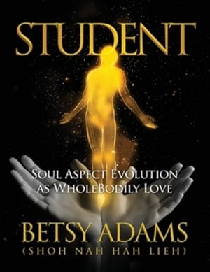 Imagen del vendedor de Student: Soul Aspect Evolution as WholeBodily Love [Soft Cover ] a la venta por booksXpress