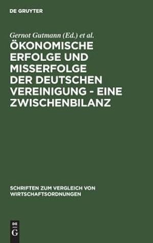 Seller image for konomische Erfolge und Mierfolge der deutschen Vereinigung - Eine Zwischenbilanz (Schriften Zum Vergleich Von Wirtschaftsordnungen) (German Edition) [Hardcover ] for sale by booksXpress