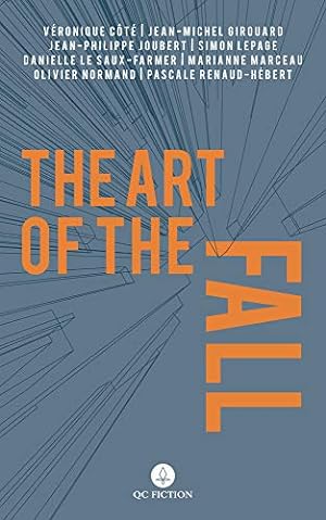 Seller image for The Art of the Fall by Cote, Veronique, Girouard, Jean-Michel, Joubert, Jean-Philippe, Lepage, Simon, Marceau, Marianne, Normand, Olivier, Renaud-Hebert, Pascale [Paperback ] for sale by booksXpress