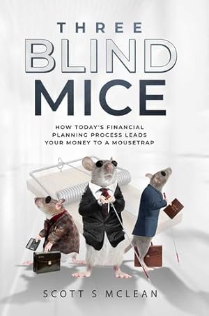 Imagen del vendedor de Three Blind Mice: How Today's Financial Planning Process Leads Your Money to a Mousetrap by McLean, Scott S. [Hardcover ] a la venta por booksXpress