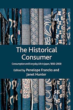 Immagine del venditore per The Historical Consumer: Consumption and Everyday Life in Japan, 1850-2000 by Francks, Penelope [Paperback ] venduto da booksXpress