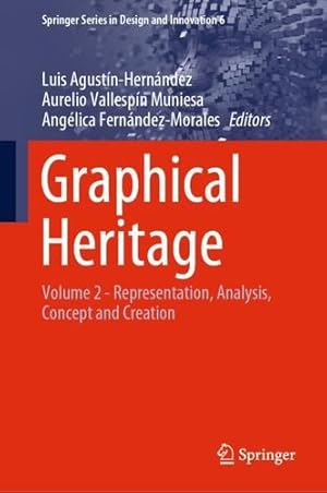 Seller image for Graphical Heritage: Volume 2 - Representation, Analysis, Concept and Creation (Springer Series in Design and Innovation (6)) [Hardcover ] for sale by booksXpress