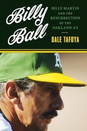 Seller image for Billy Ball: Billy Martin and the Resurrection of the Oakland A's by Tafoya, Dale [Hardcover ] for sale by booksXpress