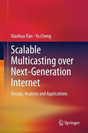 Immagine del venditore per Scalable Multicasting over Next-Generation Internet: Design, Analysis and Applications by Tian, Xiaohua, Cheng, Yu [Hardcover ] venduto da booksXpress