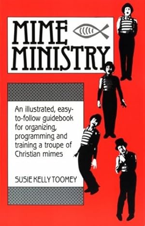 Seller image for Mime Ministry: An illustrated, easy-to-follow guidebook for organizing, programming and training a troupe of Christian mimes by Susan Kelly Toomey [Paperback ] for sale by booksXpress