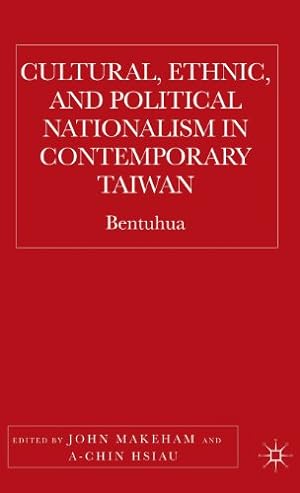 Seller image for Cultural, Ethnic, and Political Nationalism in Contemporary Taiwan: Bentuhua [Hardcover ] for sale by booksXpress