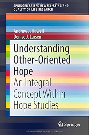 Bild des Verkufers fr Understanding Other-Oriented Hope: An Integral Concept Within Hope Studies (SpringerBriefs in Well-Being and Quality of Life Research) by Howell, Andrew J., Larsen, Denise J. [Paperback ] zum Verkauf von booksXpress
