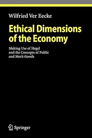 Bild des Verkufers fr Ethical Dimensions of the Economy: Making Use of Hegel and the Concepts of Public and Merit Goods (Ethical Economy) [Soft Cover ] zum Verkauf von booksXpress