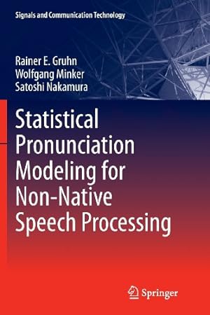 Seller image for Statistical Pronunciation Modeling for Non-Native Speech Processing (Signals and Communication Technology) by Gruhn, Rainer E., Minker, Wolfgang, Nakamura, Satoshi [Paperback ] for sale by booksXpress
