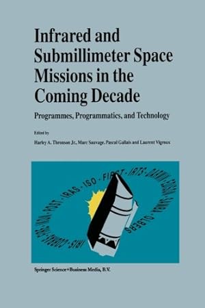 Immagine del venditore per Infrared and Submillimeter Space Missions in the Coming Decade: Programmes, Programmatics, and Technology [Paperback ] venduto da booksXpress