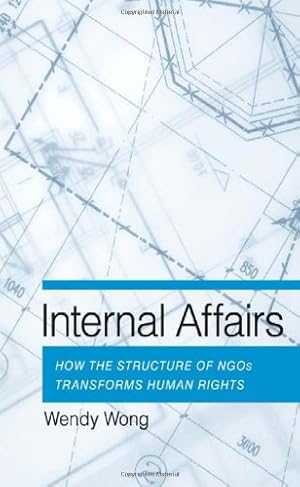 Imagen del vendedor de Internal Affairs: How the Structure of NGOs Transforms Human Rights by Wong, Wendy H. [Hardcover ] a la venta por booksXpress