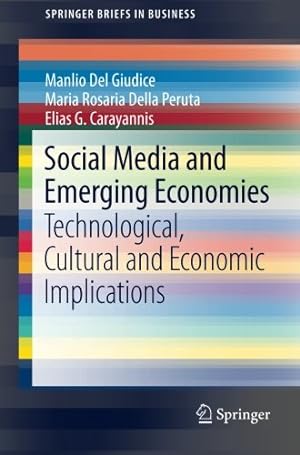 Seller image for Social Media and Emerging Economies: Technological, Cultural and Economic Implications (SpringerBriefs in Business) by Del Giudice, Manlio, Della Peruta, Maria Rosaria, Carayannis, Elias G. [Paperback ] for sale by booksXpress