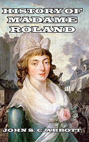 Image du vendeur pour History of Madame Roland by Abbott, John S. C. [Hardcover ] mis en vente par booksXpress