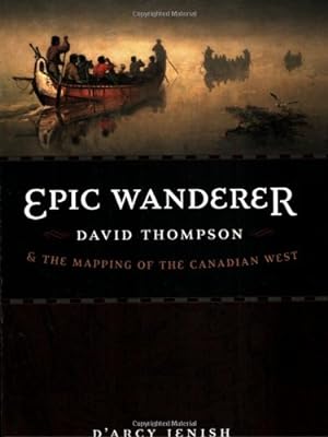 Immagine del venditore per Epic Wanderer: David Thompson and the Mapping of the Canadian West by Jenish, D'Arcy [Paperback ] venduto da booksXpress
