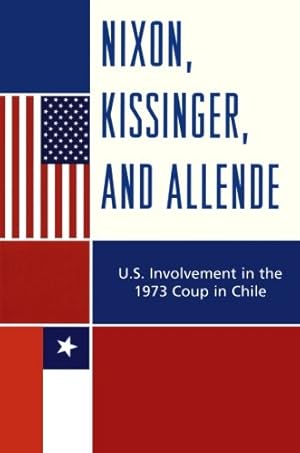 Image du vendeur pour Nixon, Kissinger, and Allende: U.S. Involvement in the 1973 Coup in Chile by Qureshi, Lubna Z. [Paperback ] mis en vente par booksXpress