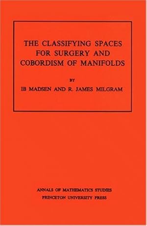 Bild des Verkufers fr Classifying Spaces for Surgery and Corbordism of Manifolds. (AM-92), Volume 92 (Annals of Mathematics Studies) by Madsen, Ib, Milgram, R. James [Paperback ] zum Verkauf von booksXpress