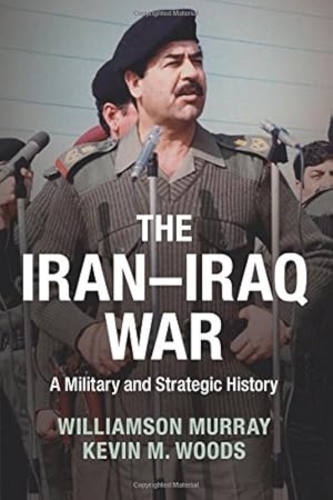 Seller image for The Iran-Iraq War: A Military and Strategic History by Murray, Williamson, Woods, Kevin M. [Paperback ] for sale by booksXpress