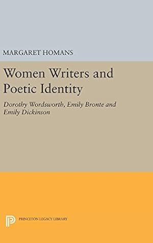 Imagen del vendedor de Women Writers and Poetic Identity: Dorothy Wordsworth, Emily Bronte and Emily Dickinson (Princeton Legacy Library) by Homans, Margaret [Hardcover ] a la venta por booksXpress