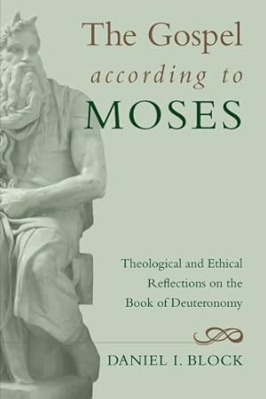 Seller image for The Gospel according to Moses: Theological and Ethical Reflections on the Book of Deuteronomy by Block, Daniel I. [Paperback ] for sale by booksXpress