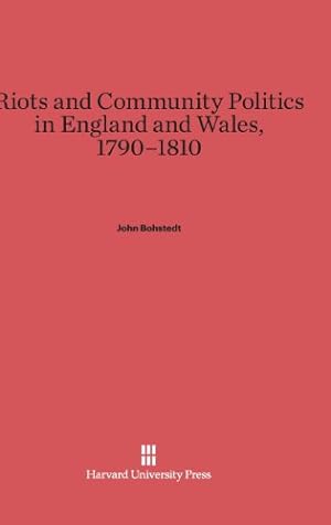 Immagine del venditore per Riots and Community Politics in England and Wales, 1790-1810 by Bohstedt, John [Hardcover ] venduto da booksXpress