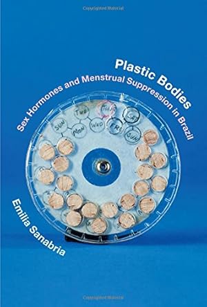 Immagine del venditore per Plastic Bodies: Sex Hormones and Menstrual Suppression in Brazil (Experimental Futures) by Sanabria, Emilia [Paperback ] venduto da booksXpress