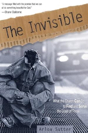 Image du vendeur pour The Invisible: What the Church Can Do to Find and Serve the Least of These by Arloa Sutter [Paperback ] mis en vente par booksXpress