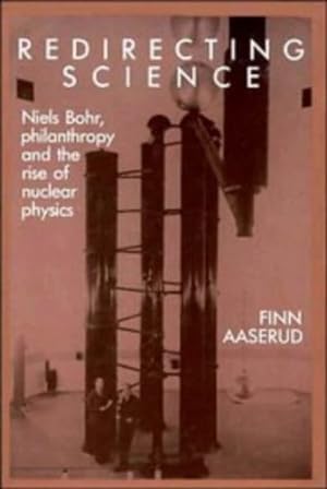 Seller image for Redirecting Science: Niels Bohr, Philanthropy, and the Rise of Nuclear Physics by Aaserud, Finn [Hardcover ] for sale by booksXpress