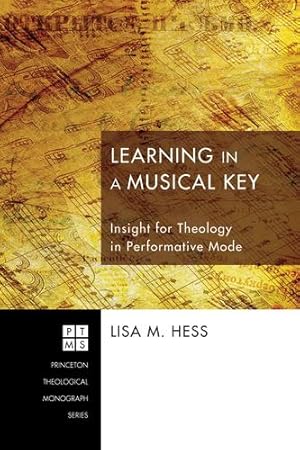 Seller image for Learning in a Musical Key: Insight for Theology in Performative Mode (Princeton Theological Monograph) by Hess, Lisa M. [Paperback ] for sale by booksXpress