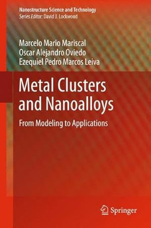 Imagen del vendedor de Metal Clusters and Nanoalloys: From Modeling to Applications (Nanostructure Science and Technology) by Mariscal, Marcelo Mario, Oviedo, Oscar Alejandro, Leiva, Ezequiel Pedro Marcos [Hardcover ] a la venta por booksXpress