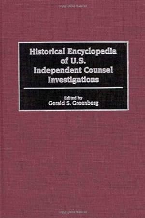 Seller image for Historical Encyclopedia of U.S. Independent Counsel Investigations by Greenberg, Gerald S. [Hardcover ] for sale by booksXpress