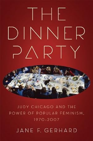 Seller image for The Dinner Party: Judy Chicago and the Power of Popular Feminism, 1970-2007 (Since 1970: Histories of Contemporary America Ser.) by Gerhard, Jane [Hardcover ] for sale by booksXpress
